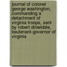 Journal Of Colonel George Washington, Commanding A Detachment Of Virginia Troops, Sent By Robert Dinwiddie, Lieutenant-Governor Of Virginia door George Washington