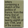 Letters Containing A Sketch Of The Politics Of France, From The Thirty-First Of May 1793, Till Twenty-Eighth Of July 1794, And Of The Scenes door Helen Maria Williams