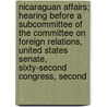 Nicaraguan Affairs; Hearing Before A Subcommittee Of The Committee On Foreign Relations, United States Senate, Sixty-Second Congress, Second door United States Congress Relations
