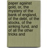 Paper Against Gold, Or, The Mystery Of The Bank Of England, Of The Debt, Of The Stocks, Of The Sinking Fund, And Of All The Other Tricks And door William Cobbett