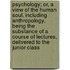 Psychology; Or, A View Of The Human Soul. Including Anthropology, Being The Substance Of A Course Of Lectures, Delivered To The Junior Class