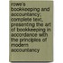 Rowe's Bookkeeping And Accountancy; Complete Text, Presenting The Art Of Bookkeeping In Accordance With The Principles Of Modern Accountancy