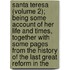 Santa Teresa (Volume 2); Being Some Account Of Her Life And Times, Together With Some Pages From The History Of The Last Great Reform In The