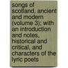 Songs Of Scotland, Ancient And Modern (Volume 3); With An Introduction And Notes, Historical And Critical, And Characters Of The Lyric Poets door Allan Cunningham