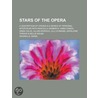 Stars Of The Opera; A Description Of Twelve Operas And A Series Of Personal Sketches, With Interviews Of Marcella Sembrich, Emma Eames, Emma door Mabel Wagnalls