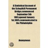 Statistical Account Of The Schuylkill Permanent Bridge,Commenced September 5th 1801,Opened January 1st,1805,Communicated To The Philadelphia door Books Group