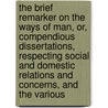 The Brief Remarker On The Ways Of Man, Or, Compendious Dissertations, Respecting Social And Domestic Relations And Concerns, And The Various door Ezra Sampson
