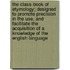 The Class-Book Of Etymology; Designed To Promote Precision In The Use, And Facilitate The Acquisition Of A Knowledge Of The English Language