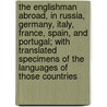 The Englishman Abroad, In Russia, Germany, Italy, France, Spain, And Portugal; With Translated Specimens Of The Languages Of Those Countries door Stephen Weston