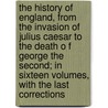 The History Of England, From The Invasion Of Julius Caesar To The Death O F George The Second; In Sixteen Volumes, With The Last Corrections door Sac) Hume David (Lecturer In Human Resource Management