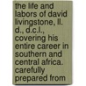 The Life And Labors Of David Livingstone, Ll. D., D.C.L., Covering His Entire Career In Southern And Central Africa. Carefully Prepared From door J.E. Chambliss
