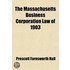 The Massachusetts Business Corporation Law Of 1903; Covering Private Business Corporations Excepting Financial, Insurance And Public Service