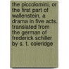 The Piccolomini, Or The First Part Of Wallenstein, A Drama In Five Acts. Translated From The German Of Frederick Schiller By S. T. Coleridge by Unknown Author