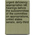 Urgent Deficiency Appropriation Bill; Hearings Before The Subcommittee Of The Committee On Appropriations, United States Senate, Sixty-Third