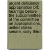 Urgent Deficiency Appropriation Bill; Hearings Before The Subcommittee Of The Committee On Appropriations, United States Senate, Sixty-Third door United States