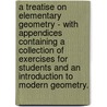 A Treatise On Elementary Geometry - With Appendices Containing A Collection Of Exercises For Students And An Introduction To Modern Geometry. door William Chauvenet