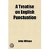 A Treatise On English Punctuation; Designed For Letter-Writers, Authors, Printers, And Correctors Of The Press And For The Use Of Schools And
