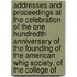 Addresses And Proceedings At The Celebration Of The One Hundredth Anniversary Of The Founding Of The American Whig Society, Of The College Of