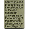 Addresses And Proceedings At The Celebration Of The One Hundredth Anniversary Of The Founding Of The American Whig Society, Of The College Of door American Whig Society