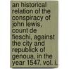 An Historical Relation Of The Conspiracy Of John Lewis, Count De Fieschi, Against The City And Republick Of Genoua, In The Year 1547. Vol. I. door Hugh Hare