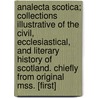 Analecta Scotica; Collections Illustrative Of The Civil, Ecclesiastical, And Literary History Of Scotland. Chiefly From Original Mss. [First] door James Maidment