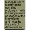 Bishop Burnet's History Of His Own Time (Volume 4); With The Suppressed Passages Of The First Volume, And Notes By The Earls Of Dartmouth And door Gilbert Burnett