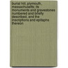 Burial Hill, Plymouth, Massachusetts; Its Monuments And Gravestones Numbered And Briefly Described, And The Inscriptions And Epitaphs Thereon door Benjamin Drew