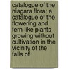 Catalogue Of The Niagara Flora; A Catalogue Of The Flowering And Fern-Like Plants Growing Without Cultivation In The Vicinity Of The Falls Of door David Fisher Day