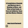 Compilation Of Spanish And Mexican Law, In Relation To Mines, And Titles To Real Estate, In Force In California, Texas And New Mexico (Volume door John Arnold Rockwell