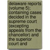 Delaware Reports (Volume 5); Containing Cases Decided In The Supreme Court (Excepting Appeals From The Chancellor) And The Superior Court And door David Thomas Marvel