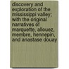 Discovery And Exploration Of The Mississippi Valley; With The Original Narratives Of Marquette, Allouez, Membre, Hennepin, And Anastase Douay by John Gilmary Shea