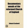Documentary Annals Of The Reformed Church Of England (Volume 1); Being A Collection Of Injunctions, Declarations, Orders, Articles Of Inquiry door Edward Cardwell