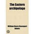 Eastern Archipelago; A Description Of The Scenery, Animal And Vegetable Life, People, And Physical Wonders Of The Islands Of The Eastern Seas