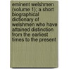 Eminent Welshmen (Volume 1); A Short Biographical Dictionary Of Welshmen Who Have Attained Distinction From The Earliest Times To The Present by Thomas Rowland Roberts