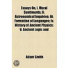 Essays On, I. Moral Sentiments; Ii. Astronomical Inquiries; Iii. Formation Of Languages; Iv. History Of Ancient Physics; V. Ancient Logic And by Adam Smith