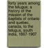 Forty Years Among The Telugus; A History Of The Mission Of The Baptists Of Ontario And Quebec, Canada, To The Telugus, South India, 1867-1907