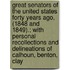 Great Senators Of The United States Forty Years Ago, (1848 And 1849).; With Personal Recollections And Delineations Of Calhoun, Benton, Clay