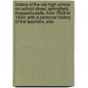 History Of The Old High School On School Street, Springfield, Massachusetts, From 1828 To 1840; With A Personal History Of The Teachers, Also door Charles Wells Chapin
