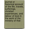 Journal Or Historical Account Of The Life, Travels, Sufferings, Christian Experiences, And Labour Of Love In The Work Of The Ministry Of That door George Fox