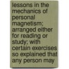 Lessons In The Mechanics Of Personal Magnetism; Arranged Either For Reading Or Study; With Certain Exercises So Explained That Any Person May by Edmund Shaftesbury