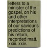 Letters To A Minister Of The Gospel, On His And Other Interpretations Of Our Saviour's Predictions Of His Return, Recorded Matt. Xxiii. Xxiv. door James A. Begg