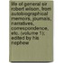 Life Of General Sir Robert Wilson, From Autobiographical Memoirs, Journals, Narratives, Correspondence, Etc. (Volume 1); Edited By His Nephew