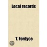 Local Records (Volume 2); Or, Historical Register Of Remarkable Events Which Have Occurred In Northumberland And Durham, Newcastle-Upon-Tyne door T. Fordyce