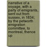 Narrative Of A Voyage, With A Party Of Emigrants, Sent Out From Sussex, In 1834; By The Petworth Emigration Committee, To Montreal, Thence Up by James Marr Brydone