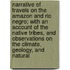 Narrative Of Travels On The Amazon And Rio Negro; With An Account Of The Native Tribes, And Observations On The Climate, Geology, And Natural