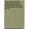 New View Of The Origin Of Dalton's Atomic Theory; A Contribution To Chemical History, Together With Letters And Documents Concerning The Life by Right Henry Enfield Roscoe