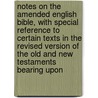 Notes On The Amended English Bible, With Special Reference To Certain Texts In The Revised Version Of The Old And New Testaments Bearing Upon door Henry Ierson