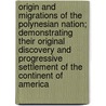 Origin And Migrations Of The Polynesian Nation; Demonstrating Their Original Discovery And Progressive Settlement Of The Continent Of America door John Dunmore Lang