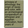 Principia Of Ethnology; The Origin Of Races And Color, With An Archeological Compendium Of Ethiopian And Egyptian Civilization, From Years Of door Martin Robison Delany