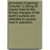 Principles Of Geology (Volume 1); Being An Inquiry How Far The Former Changes Of The Earth's Surface Are Referable To Causes Now In Operation door Sir Charles Lyell